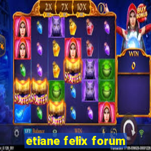 etiane felix forum